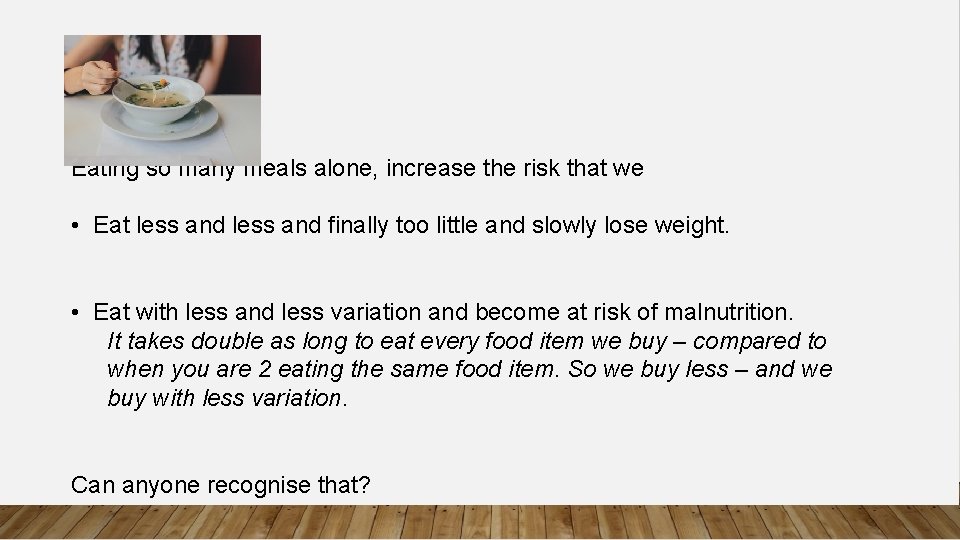Eating so many meals alone, increase the risk that we • Eat less and
