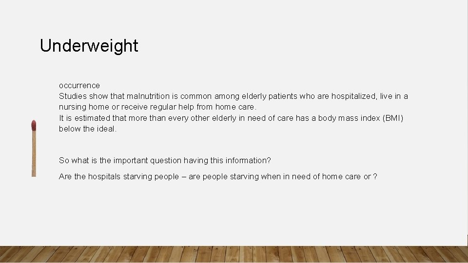 Underweight occurrence Studies show that malnutrition is common among elderly patients who are hospitalized,