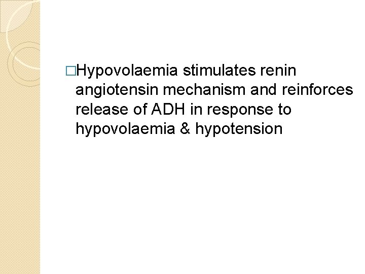�Hypovolaemia stimulates renin angiotensin mechanism and reinforces release of ADH in response to hypovolaemia