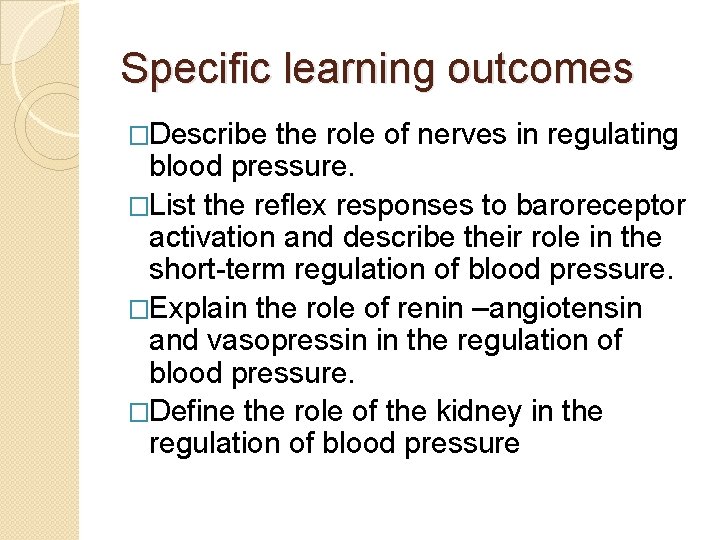 Specific learning outcomes �Describe the role of nerves in regulating blood pressure. �List the