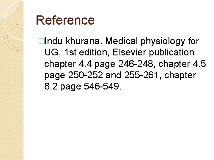 Reference �Indu khurana. Medical physiology for UG, 1 st edition, Elsevier publication chapter 4.