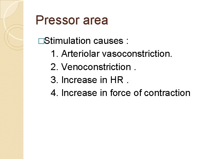 Pressor area �Stimulation causes : 1. Arteriolar vasoconstriction. 2. Venoconstriction. 3. Increase in HR.