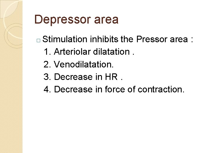 Depressor area � Stimulation inhibits the Pressor area : 1. Arteriolar dilatation. 2. Venodilatation.
