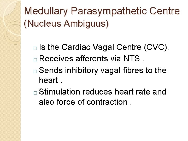 Medullary Parasympathetic Centre (Nucleus Ambiguus) Is the Cardiac Vagal Centre (CVC). � Receives afferents