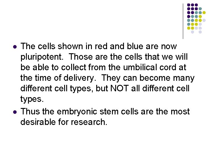 l l The cells shown in red and blue are now pluripotent. Those are