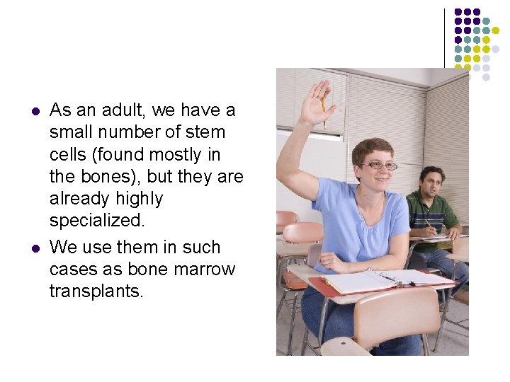 l l As an adult, we have a small number of stem cells (found