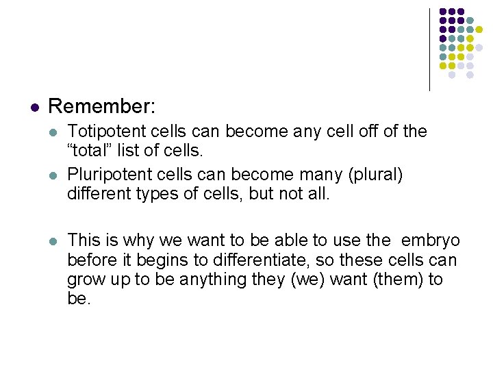 l Remember: l l l Totipotent cells can become any cell off of the