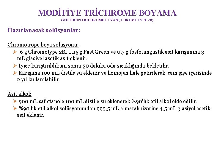 MODİFİYE TRİCHROME BOYAMA (WEBER’İN TRİCHROME BOYASI, CHROMOTYPE 2 R) Hazırlanacak solüsyonlar: Chromotrope boya solüsyonu: