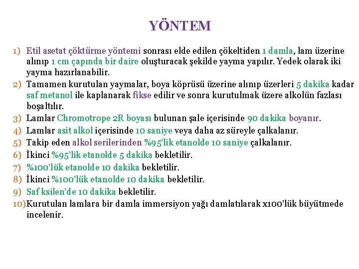 YÖNTEM 1) Etil asetat çöktürme yöntemi sonrası elde edilen çökeltiden 1 damla, lam üzerine