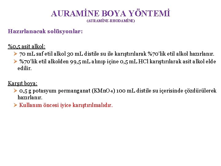 AURAMİNE BOYA YÖNTEMİ (AURAMİNE-RHODAMİNE) Hazırlanacak solüsyonlar: %0, 5 asit alkol: Ø 70 m. L