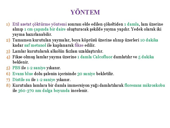 YÖNTEM 1) Etil asetat çöktürme yöntemi sonrası elde edilen çökeltiden 1 damla, lam üzerine