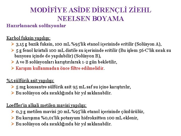 MODİFİYE ASİDE DİRENÇLİ ZİEHL NEELSEN BOYAMA Hazırlanacak solüsyonlar Karbol fuksin yapılışı: Ø 3, 15