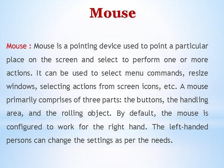 Mouse : Mouse is a pointing device used to point a particular place on