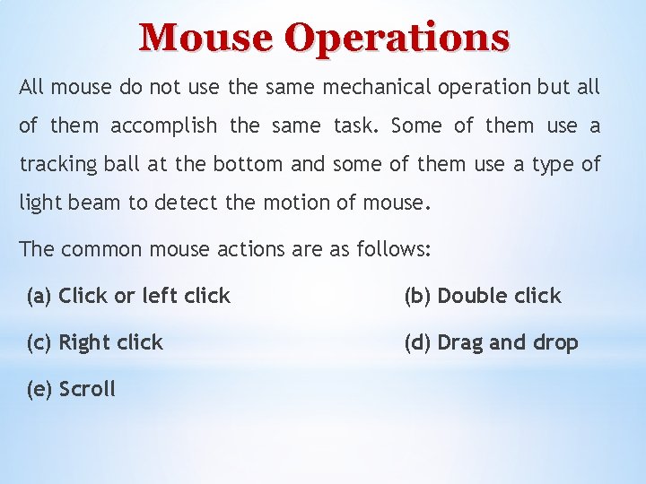Mouse Operations All mouse do not use the same mechanical operation but all of