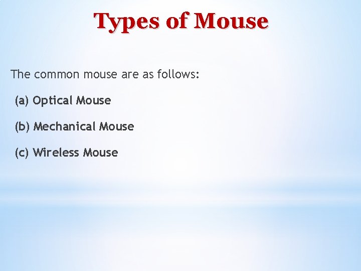 Types of Mouse The common mouse are as follows: (a) Optical Mouse (b) Mechanical