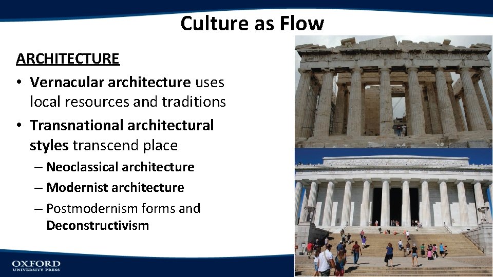 Culture as Flow ARCHITECTURE • Vernacular architecture uses local resources and traditions • Transnational