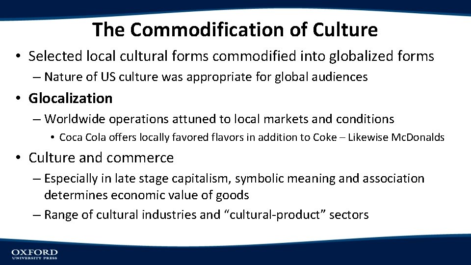The Commodification of Culture • Selected local cultural forms commodified into globalized forms –