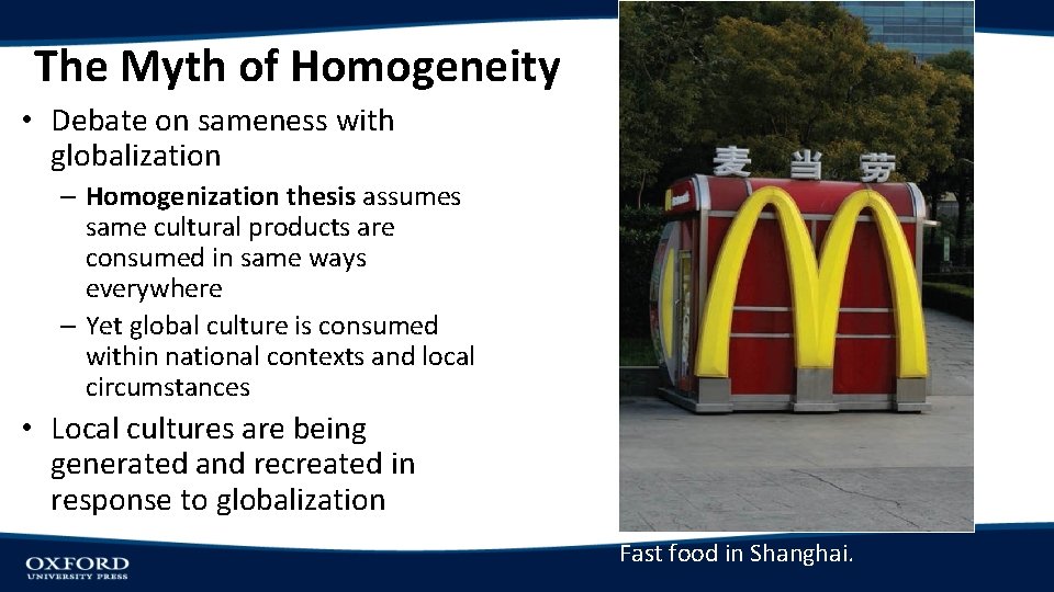 The Myth of Homogeneity • Debate on sameness with globalization – Homogenization thesis assumes