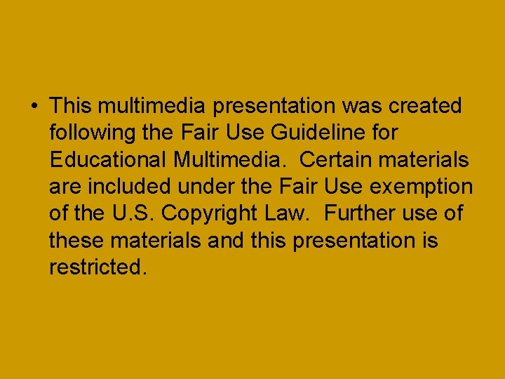  • This multimedia presentation was created following the Fair Use Guideline for Educational