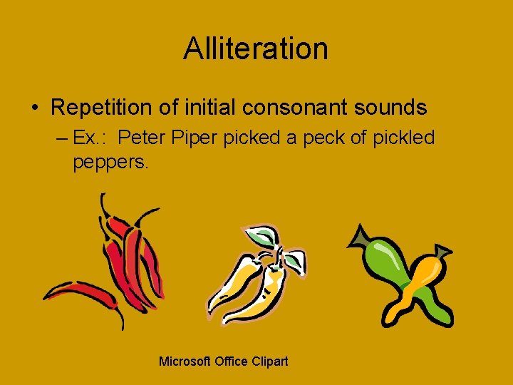 Alliteration • Repetition of initial consonant sounds – Ex. : Peter Piper picked a