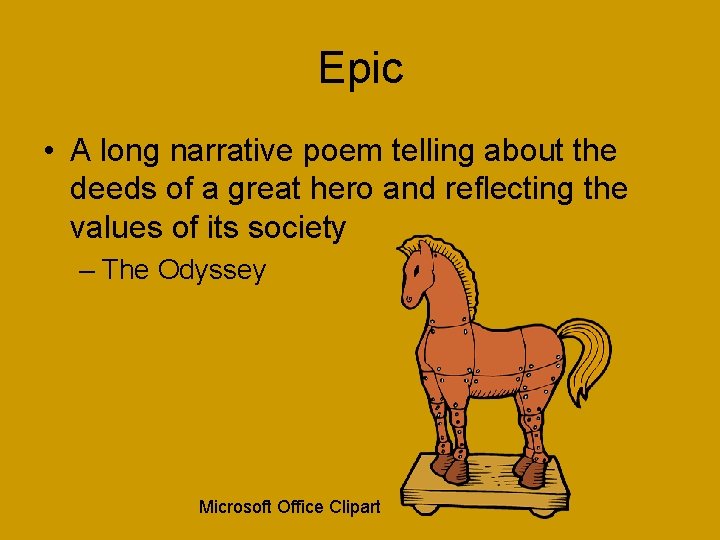 Epic • A long narrative poem telling about the deeds of a great hero