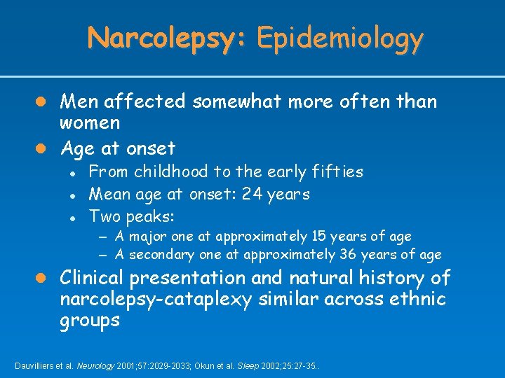 Narcolepsy: Epidemiology l Men affected somewhat more often than women l Age at onset