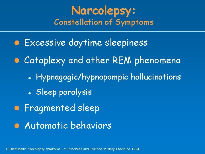 Narcolepsy: Constellation of Symptoms l Excessive daytime sleepiness l Cataplexy and other REM phenomena