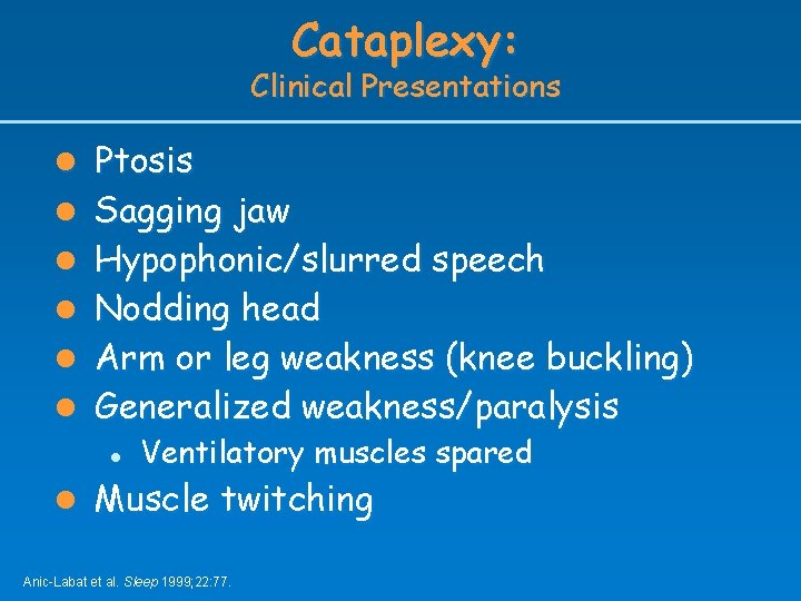 Cataplexy: Clinical Presentations l Ptosis l Sagging jaw l Hypophonic/slurred speech l Nodding head