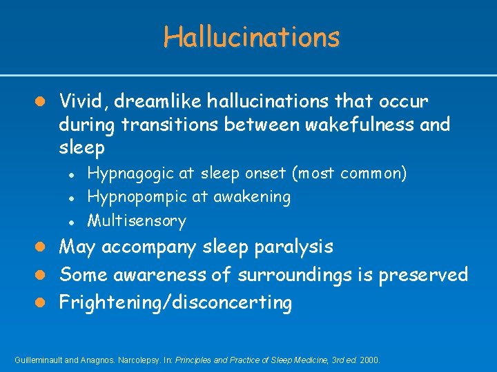 Hallucinations l Vivid, dreamlike hallucinations that occur during transitions between wakefulness and sleep l