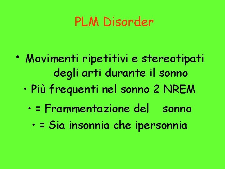 PLM Disorder • Movimenti ripetitivi e stereotipati degli arti durante il sonno • Più