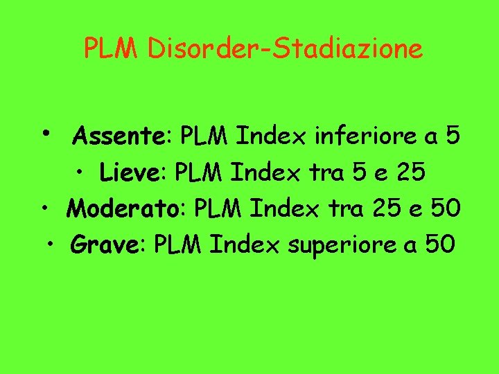 PLM Disorder-Stadiazione • Assente: PLM Index inferiore a 5 • Lieve: PLM Index tra