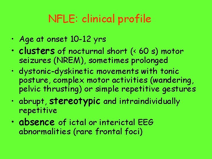 NFLE: clinical profile • Age at onset 10 -12 yrs • clusters of nocturnal
