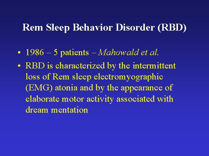Rem Sleep Behavior Disorder (RBD) • 1986 – 5 patients – Mahowald et al.