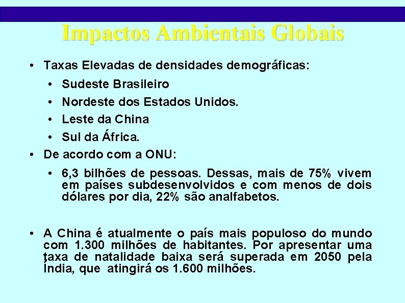 Impactos Ambientais Globais • Taxas Elevadas de densidades demográficas: • Sudeste Brasileiro • Nordeste