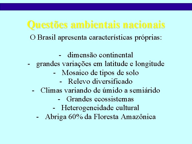 Questões ambientais nacionais O Brasil apresenta características próprias: - dimensão continental - grandes variações