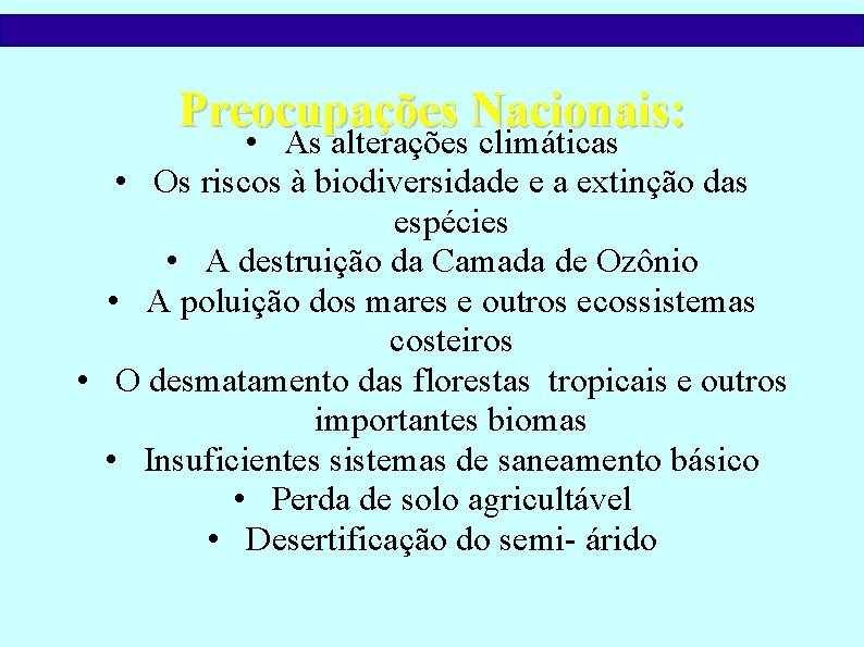 Preocupações Nacionais: • As alterações climáticas • Os riscos à biodiversidade e a extinção