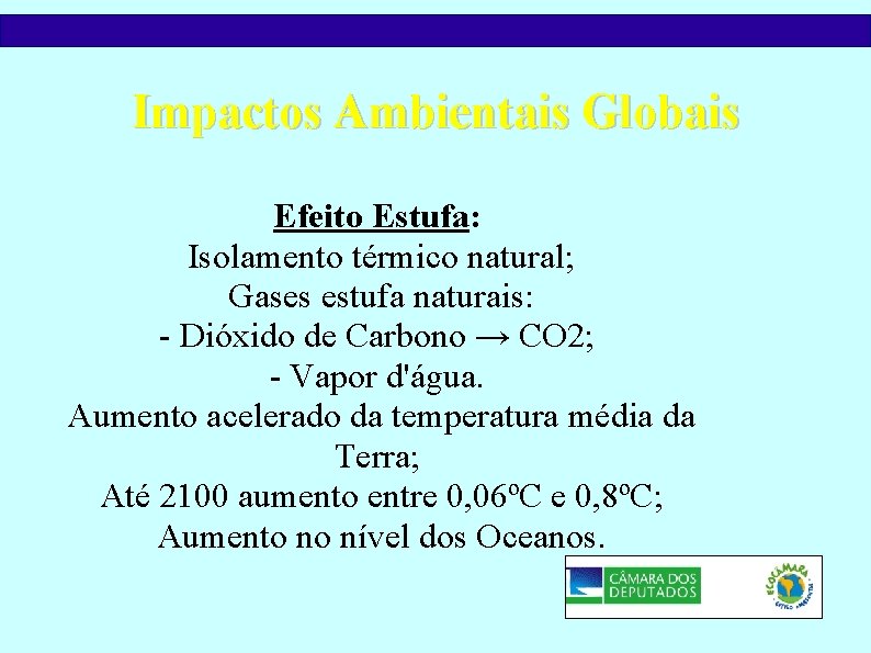 Impactos Ambientais Globais Efeito Estufa: Isolamento térmico natural; Gases estufa naturais: - Dióxido de