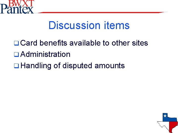 Discussion items q Card benefits available to other sites q Administration q Handling of