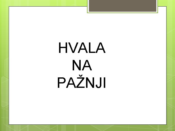 HVALA NA PAŽNJI HVALA NA PAŽNJI