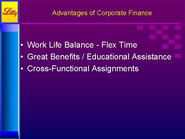 Advantages of Corporate Finance • Work Life Balance - Flex Time • Great Benefits