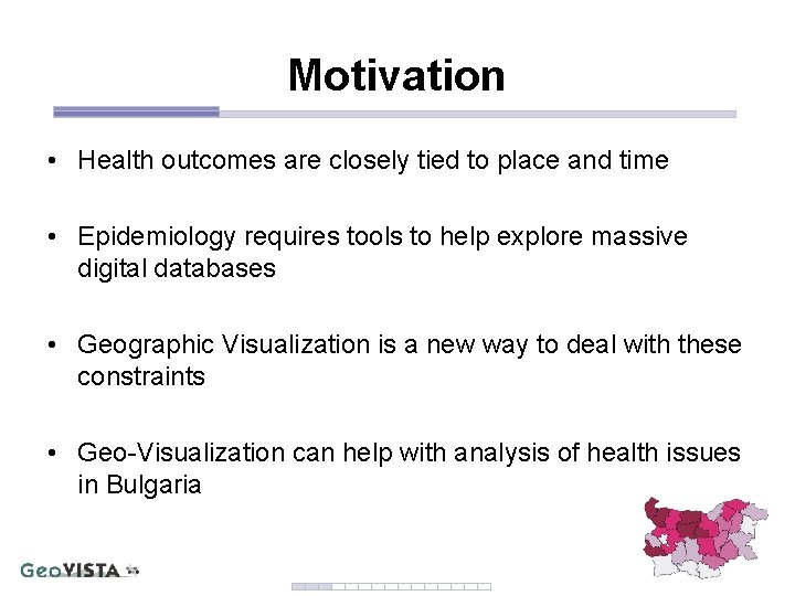 Motivation • Health outcomes are closely tied to place and time • Epidemiology requires Motivation • Health outcomes are closely tied to place and time • Epidemiology requires