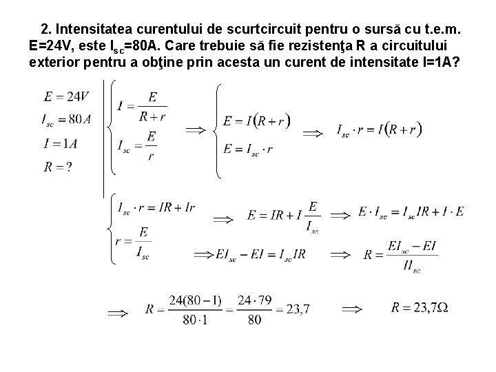 2. Intensitatea curentului de scurtcircuit pentru o sursă cu t. e. m. E=24 V,