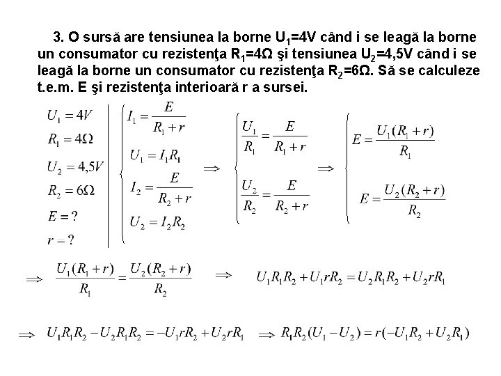 3. O sursă are tensiunea la borne U 1=4 V când i se leagă