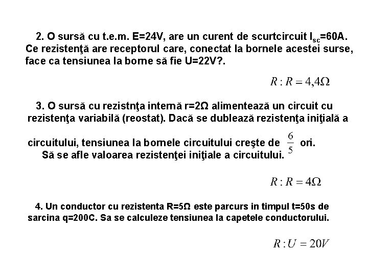 2. O sursă cu t. e. m. E=24 V, are un curent de scurtcircuit
