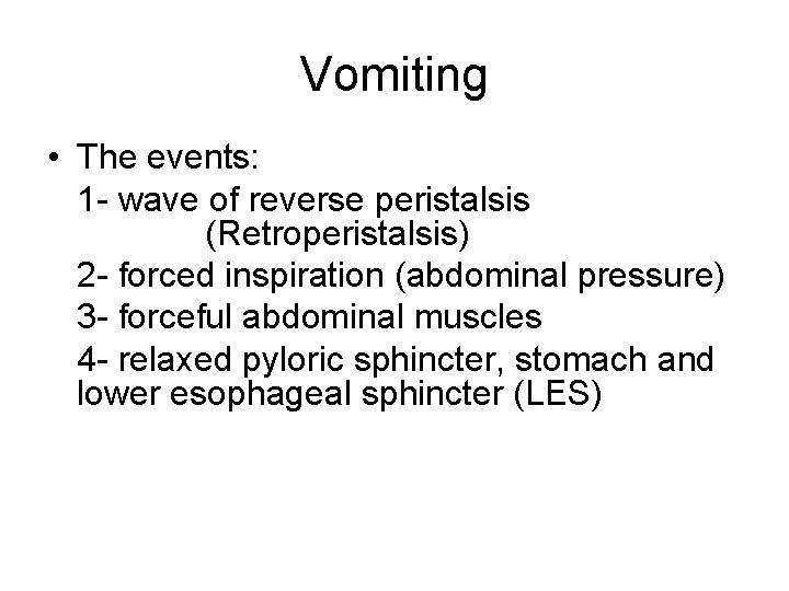 Vomiting • The events: 1 - wave of reverse peristalsis (Retroperistalsis) 2 - forced