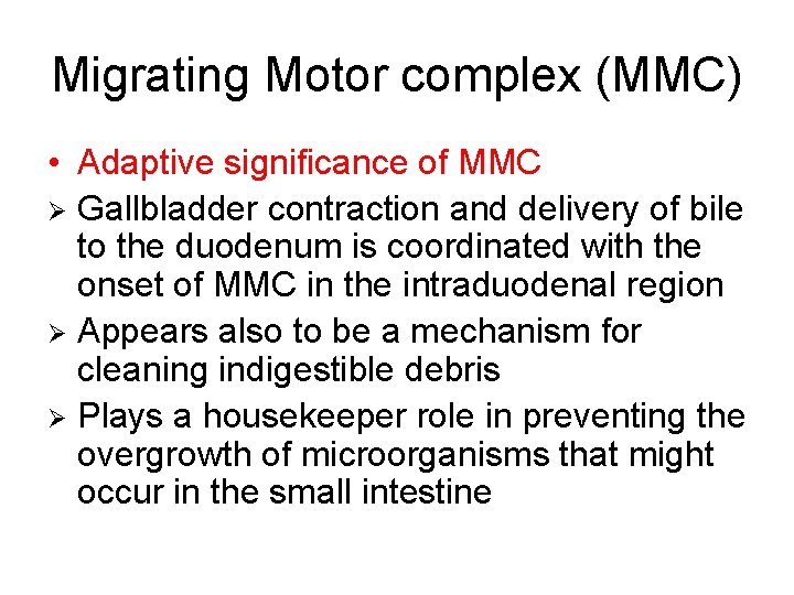 Migrating Motor complex (MMC) • Adaptive significance of MMC Ø Gallbladder contraction and delivery