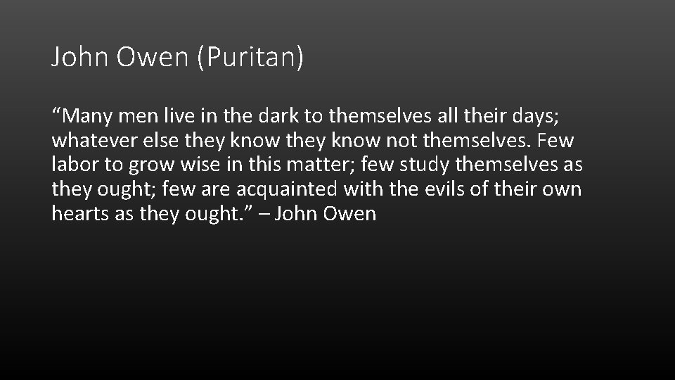 John Owen (Puritan) “Many men live in the dark to themselves all their days;
