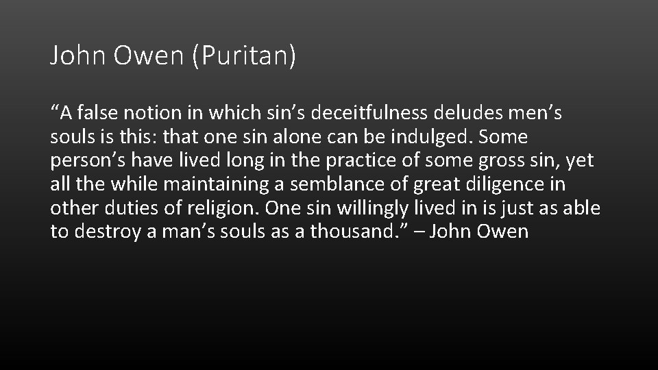John Owen (Puritan) “A false notion in which sin’s deceitfulness deludes men’s souls is