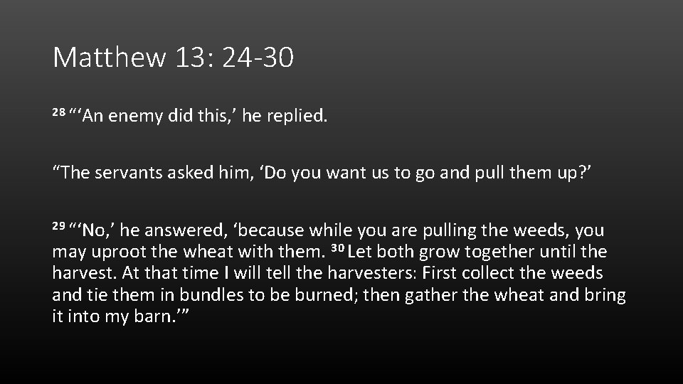 Matthew 13: 24 -30 28 “‘An enemy did this, ’ he replied. “The servants