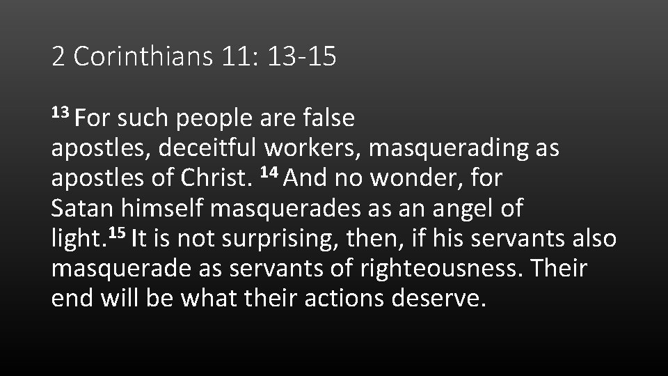 2 Corinthians 11: 13 -15 13 For such people are false apostles, deceitful workers,